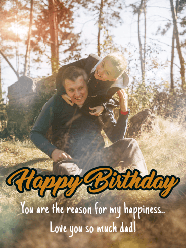 Reason For My Happiness –Happy Birthday Father Cards