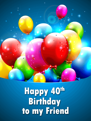 Colorful Balloon Happy 40th Birthday Card for Friends