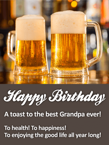 A Toast to the Best Grandpa! Happy Birthday Wishes Card