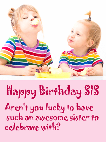 Sis, I am so Lucky… Funny Birthday Card